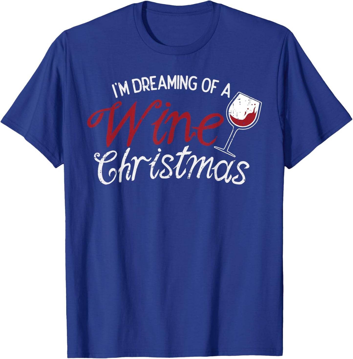 Im Dreaming Of A Wine Christmas Shirt Drinking Glass T-Shirt - T-Shirt | Royal