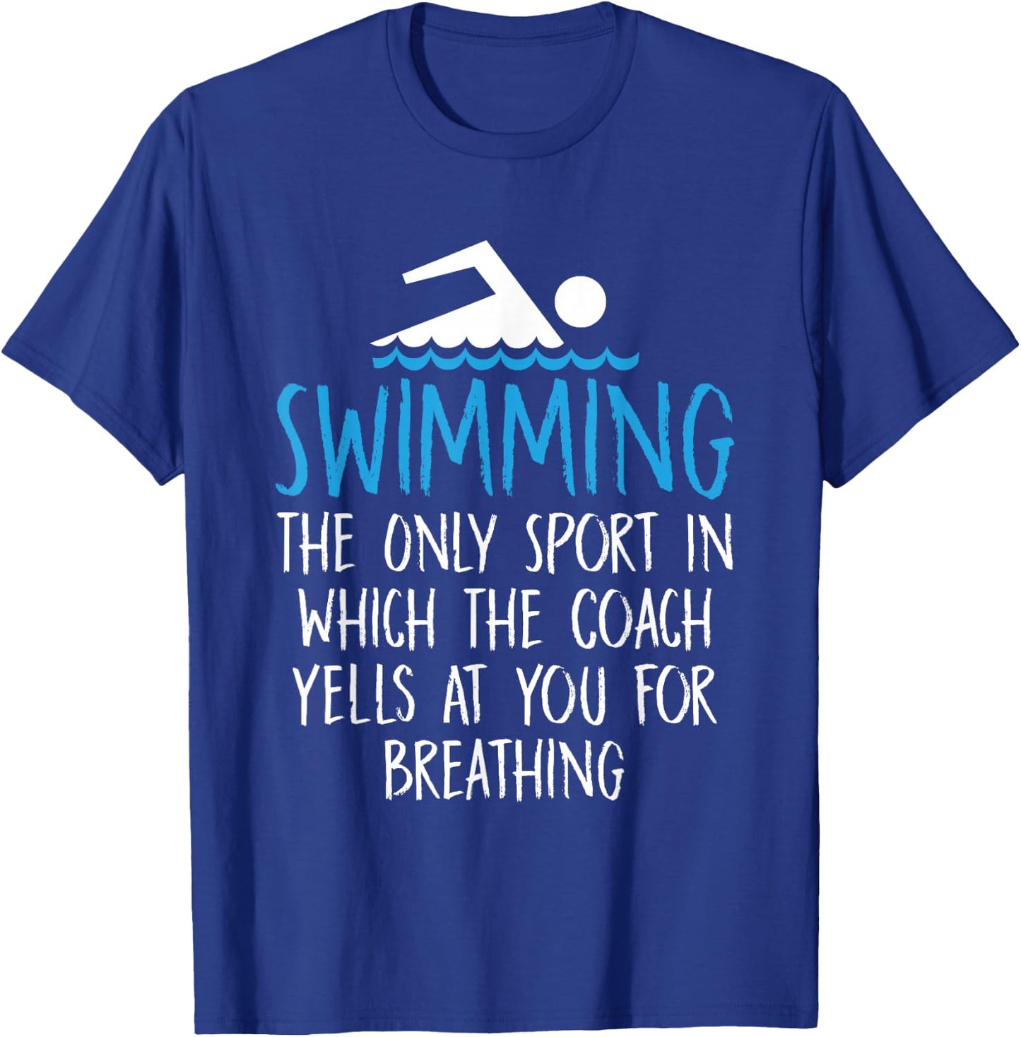 Swimming Only Sport Coach Yells at You for Breathing T-Shirt - T-Shirt | Royal