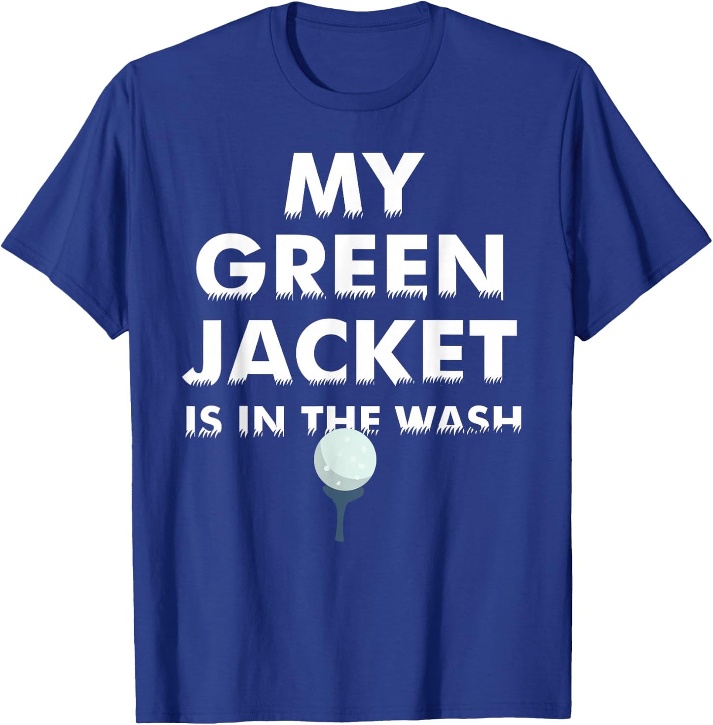 My Green Jacket Is In The Wash Shirt | Cute Love Golf Gift T-Shirt - T-Shirt | Royal