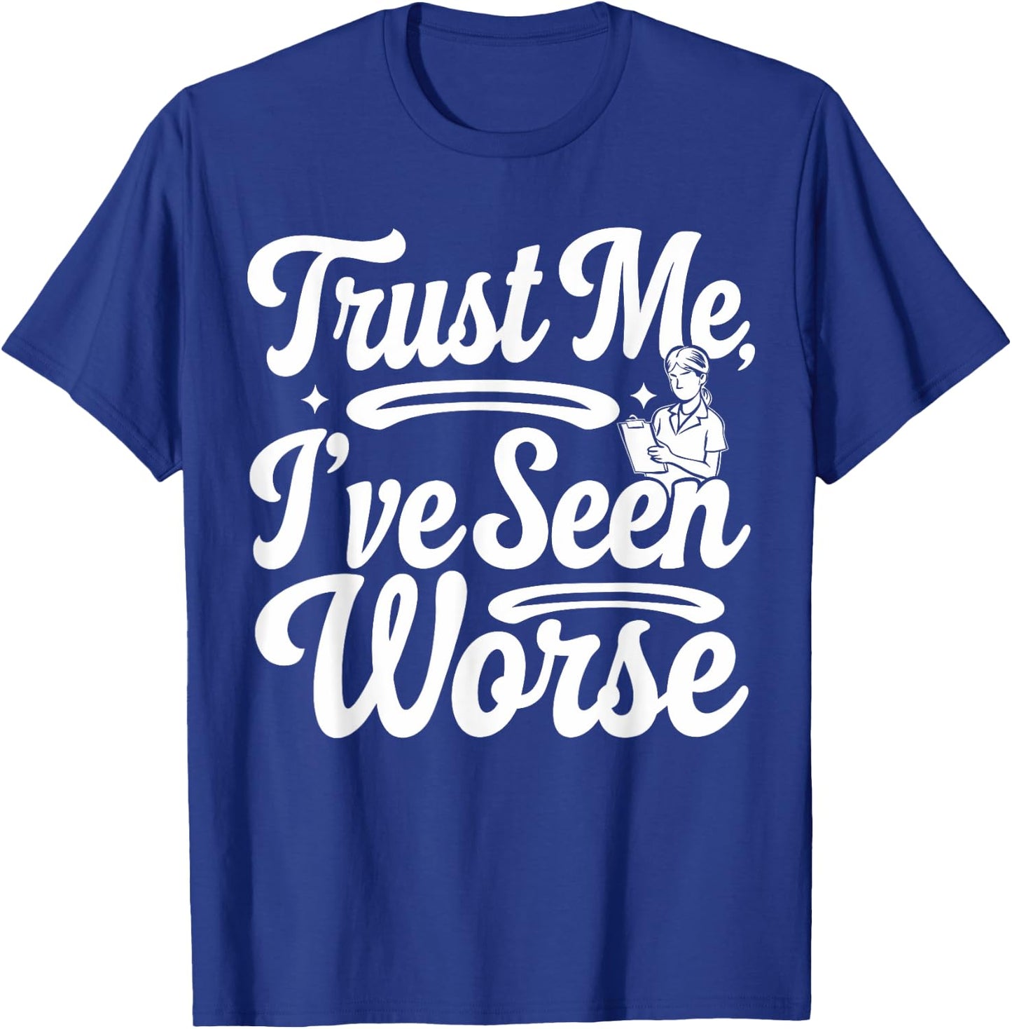 Funny Nurse I've Seen Worse Nurse T-Shirt - T-Shirt | Royal