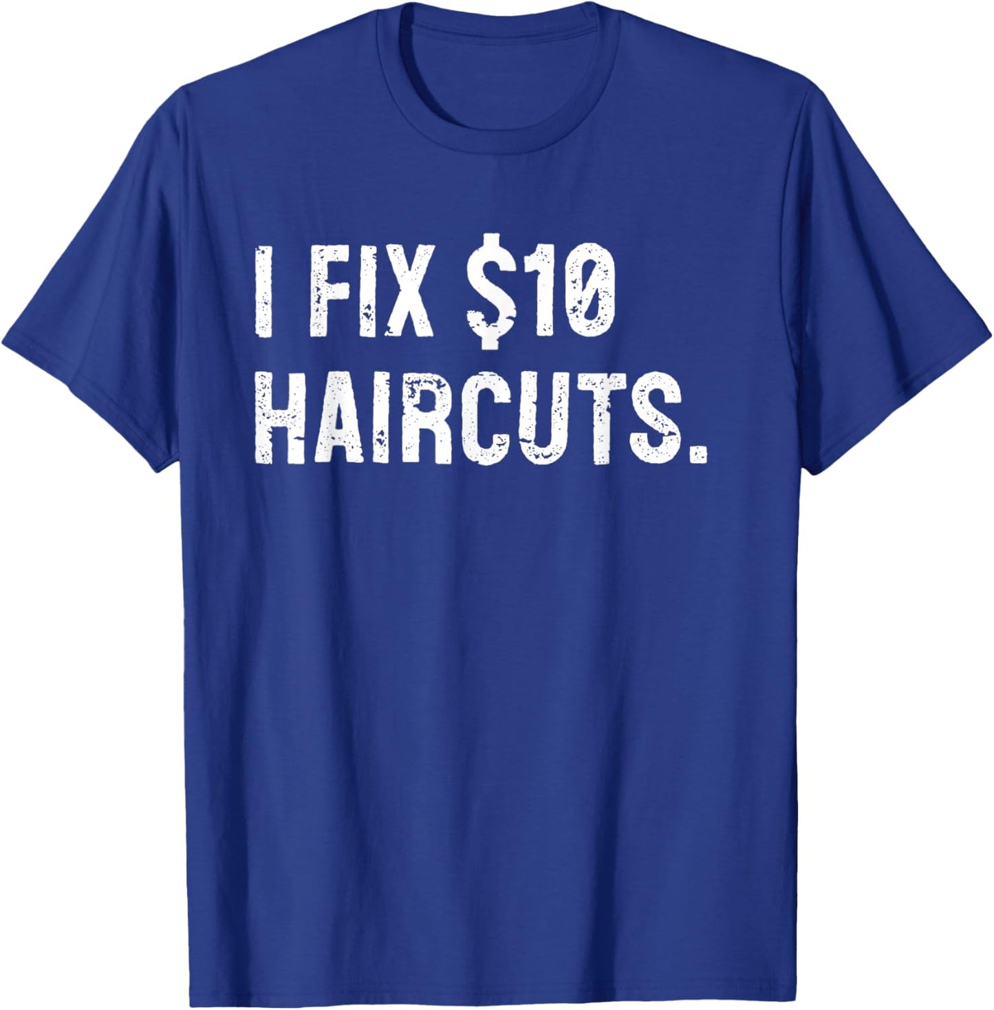 I Fix $10 Haircuts Funny Barber Hairstylist Hairdresser T-Shirt - T-Shirt | Royal