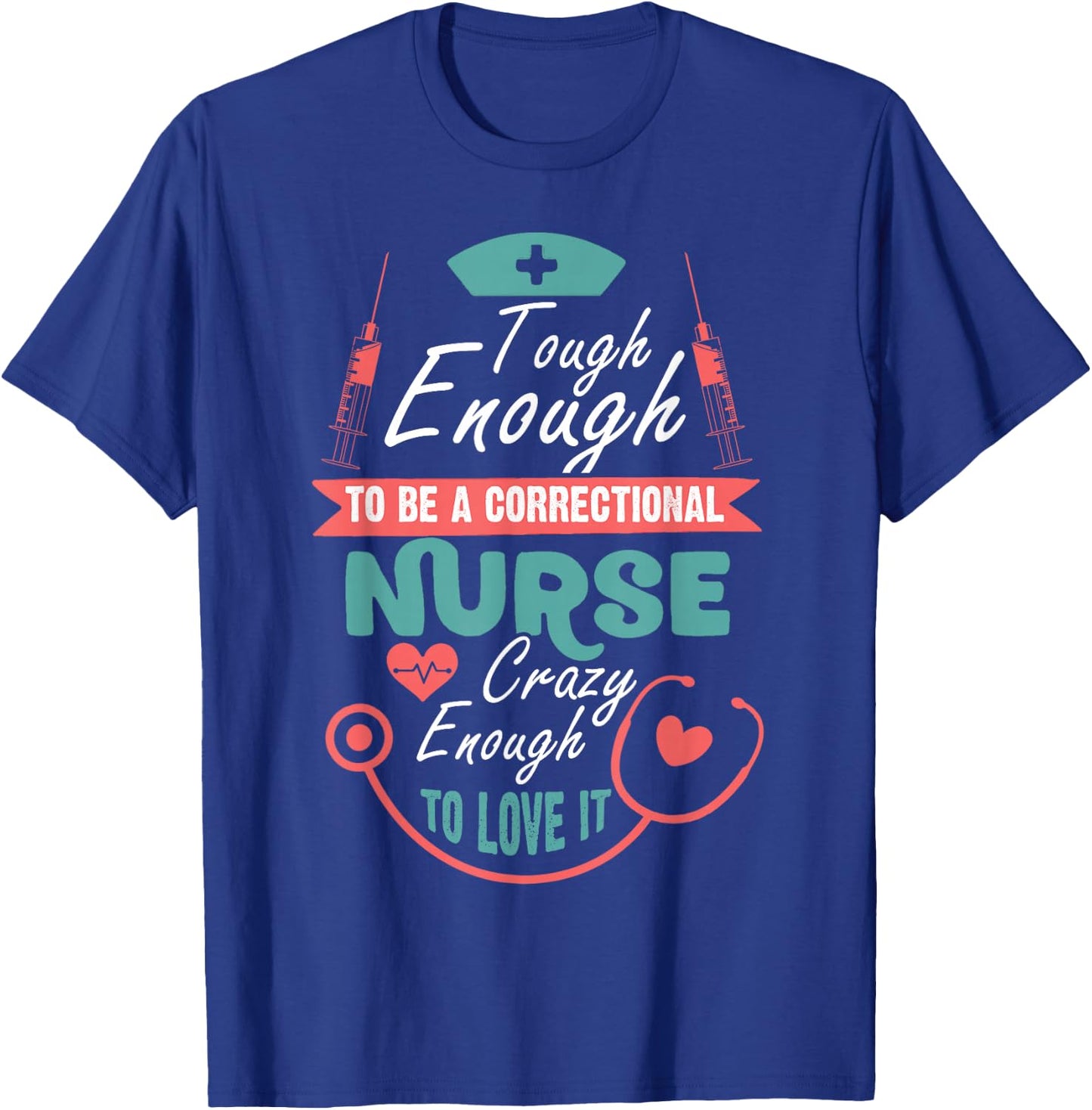 Tough Enough To Be A Correctional Nurse T Shirt T-Shirt - T-Shirt | Royal