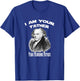 I Am Your Founding Father John Adams Funny T-Shirt - T-Shirt | Royal