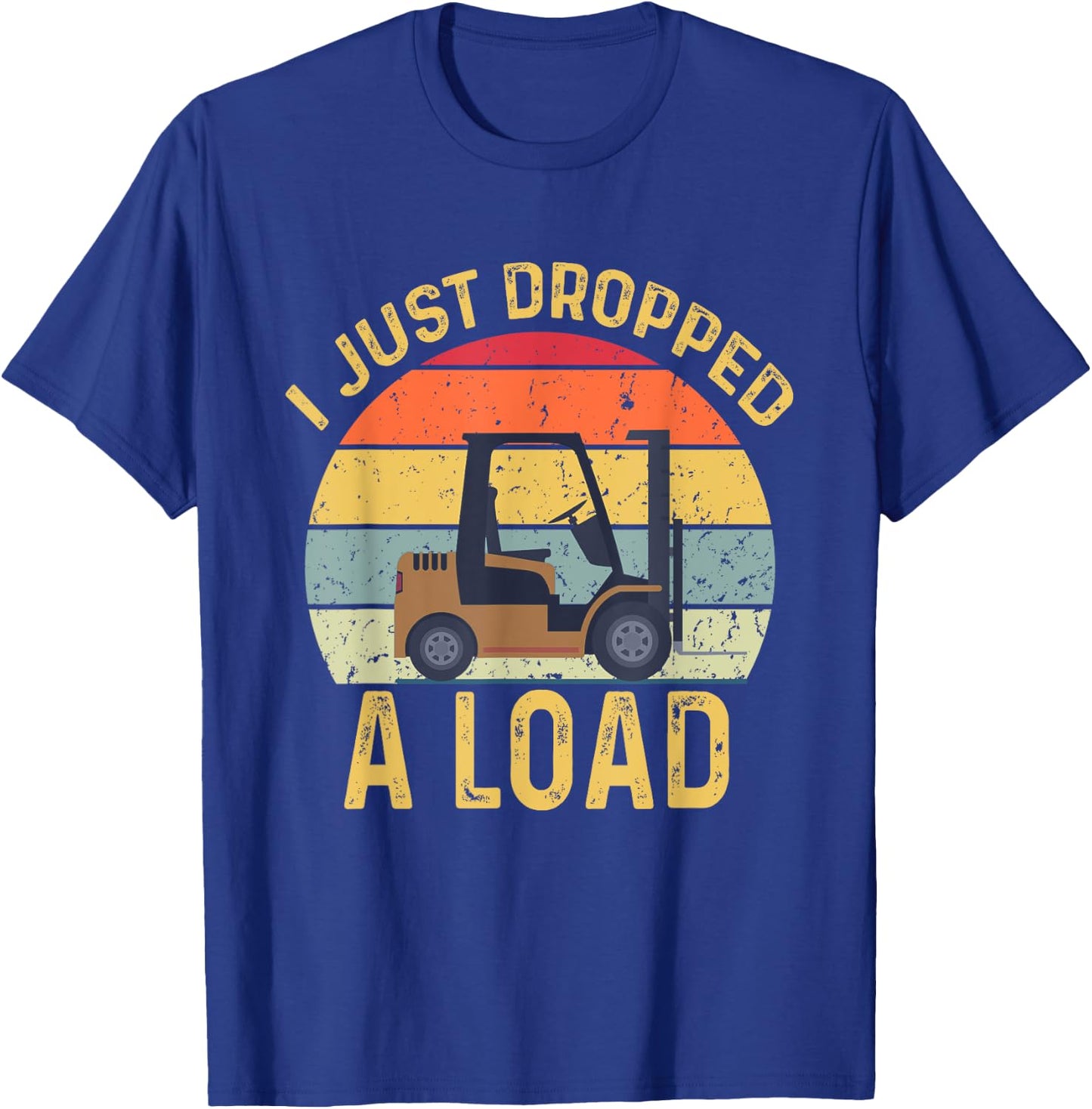Funny Forklift Certified I Just Dropped A Load Forklifter T-Shirt - T-Shirt | Royal