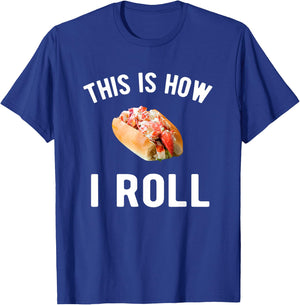 This is how I roll - lobster roll lover T-Shirt - T-Shirt | Royal