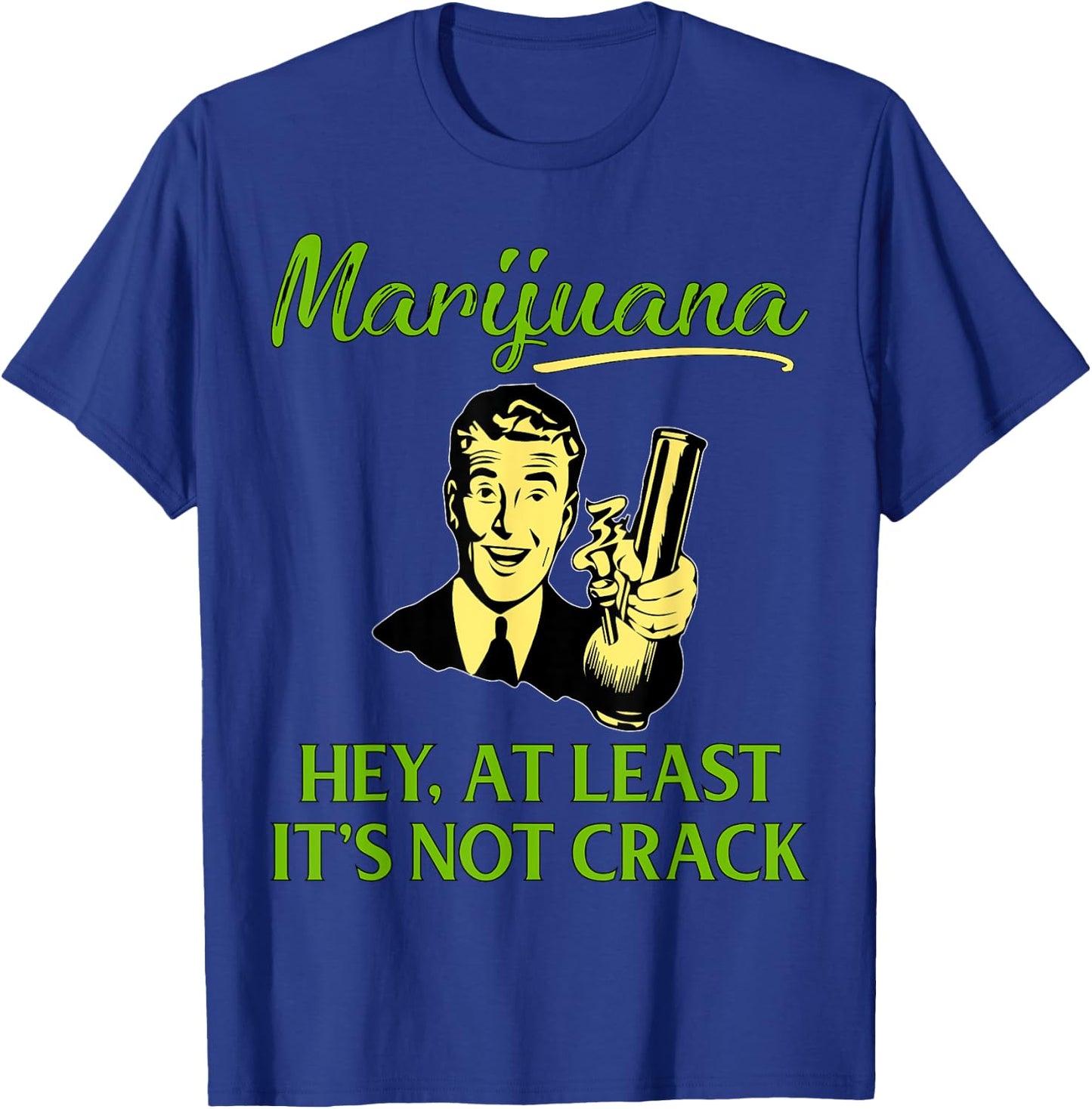 At Least It's Not Crack | Marijuana Cannabis Weed/Pot Stoner T-Shirt - T-Shirt | Royal