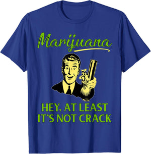 At Least It's Not Crack | Marijuana Cannabis Weed/Pot Stoner T-Shirt - T-Shirt | Royal