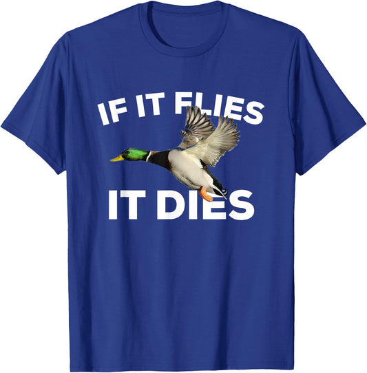 If It Flies It Dies Duck Hunting Mallard T-Shirt - T-Shirt | Royal