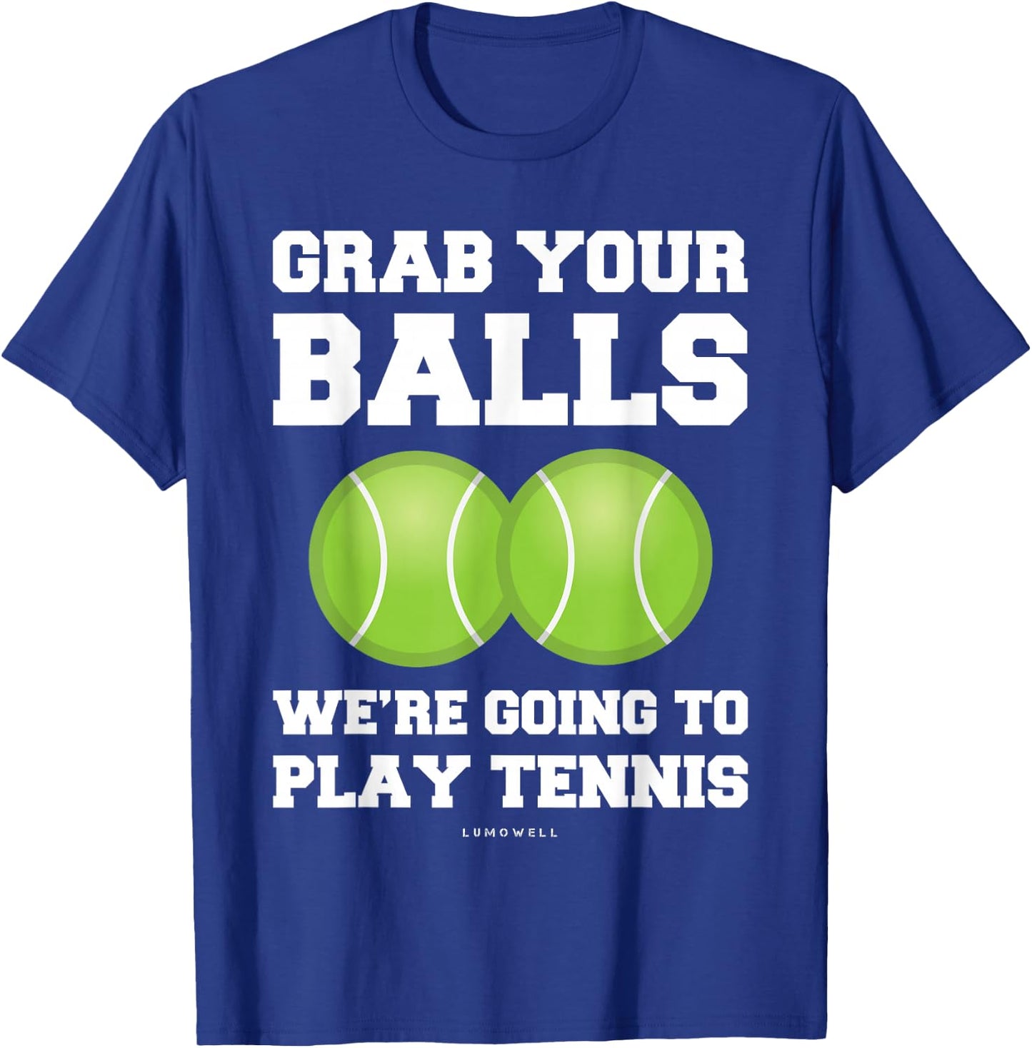 Funny Tennis Shirt Grab Your Balls Were Going To Play Tennis T-Shirt - T-Shirt | Royal