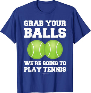 Funny Tennis Shirt Grab Your Balls Were Going To Play Tennis T-Shirt - T-Shirt | Royal