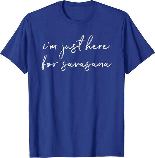 I'm Just Here For Savasana Yoga Corpse Pose T-Shirt - T-Shirt | Royal