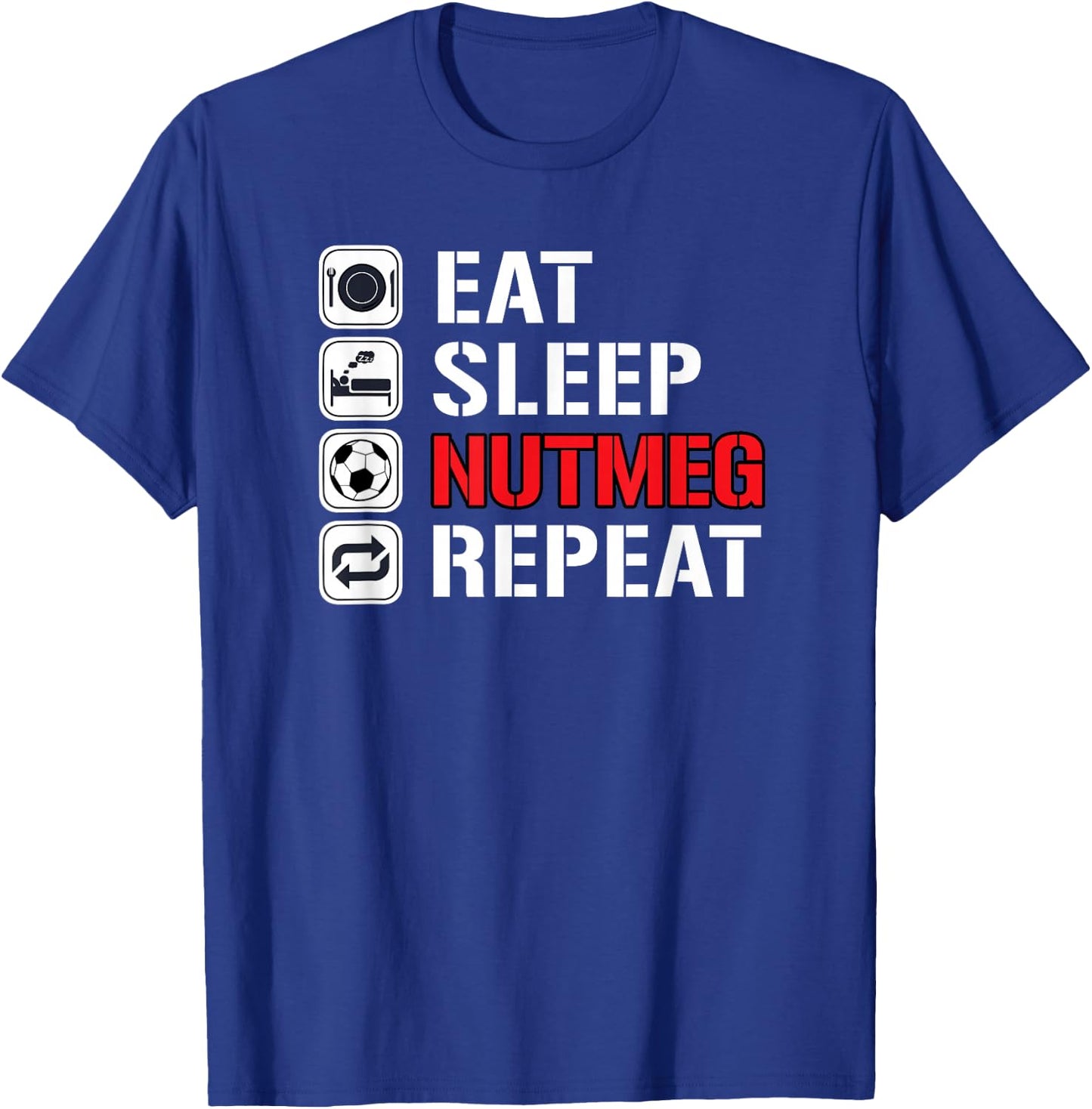 Awesome Funny Soccer Tricks Shirts Eat Sleep Nutmeg Repeat T-Shirt - T-Shirt | Royal