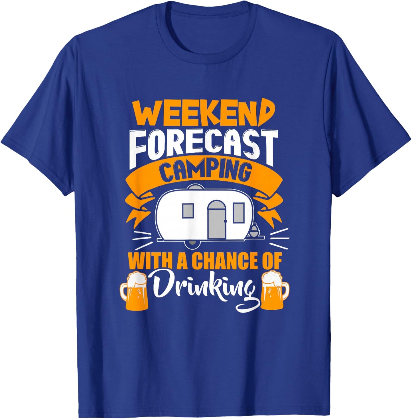 Weekend Forecast Camping With A Chance Of Drinking T-Shirt - T-Shirt | Royal