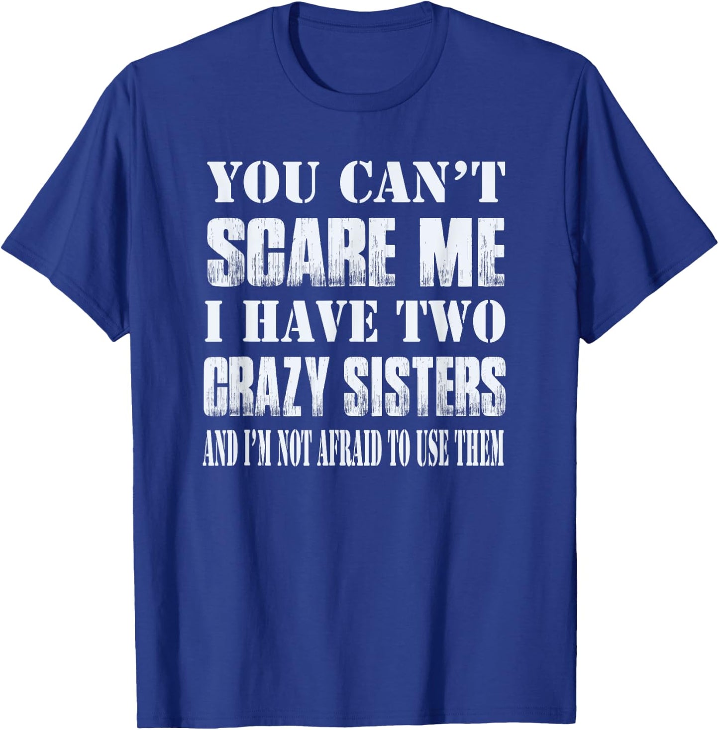You Can't Scare Me I Have Two Crazy Sisters Gift T-Shirt - T-Shirt | Royal