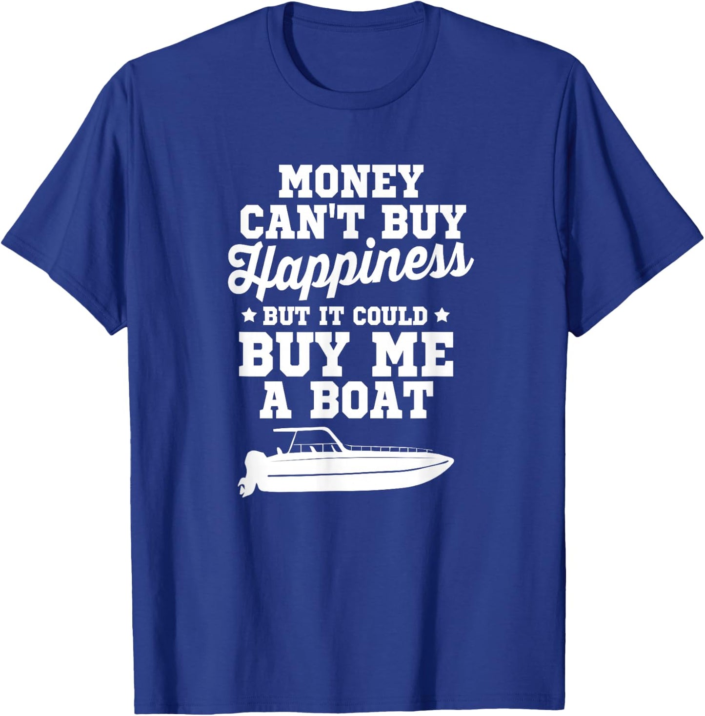 Money Can't Buy Happiness But It Could Buy Me A Boat Shirt T-Shirt - T-Shirt | Royal