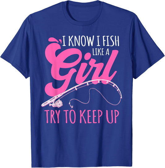 I know I fish Like A Girl FIsherwoman FIshing Gift T-Shirt - T-Shirt | Royal