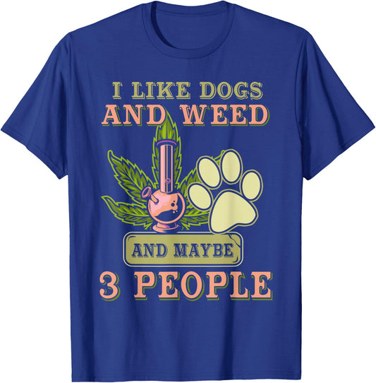 I Like Dogs And Weed And Maybe 3 People T-Shirt - T-Shirt | Royal
