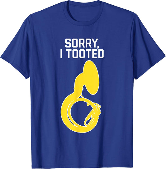 SORRY, I TOOTED, marching band gift, Funny Sousaphone T-Shirt - T-Shirt | Royal