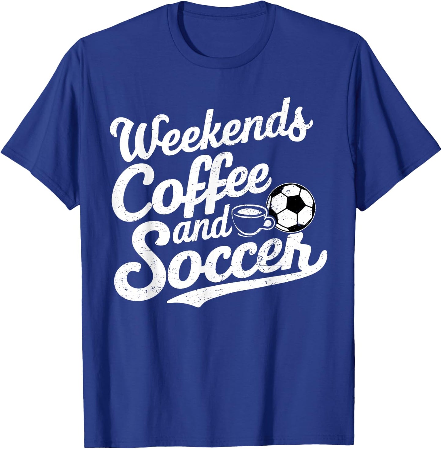 Weekends Coffee and Soccer, Fun Soccer Dad Coffee and Soccer T-Shirt - T-Shirt | Royal