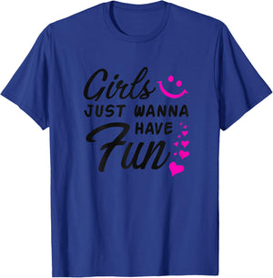 Girls Just Wanna Have Fun - Party Club Dance Gift T-Shirt - T-Shirt | Royal