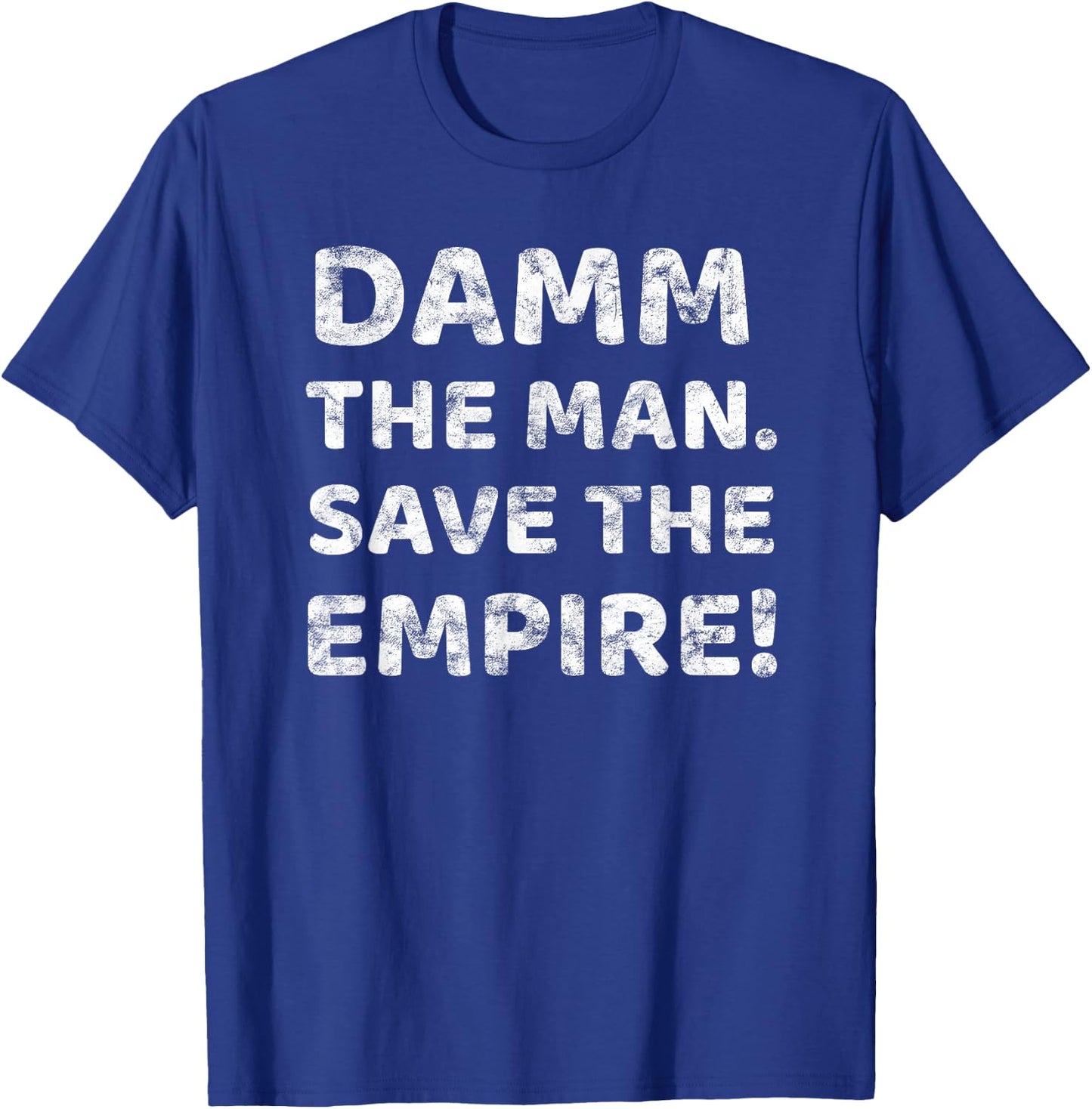 Damm The Man Save the Empire Vintage Retro Saying Meme Quote T-Shirt - T-Shirt | Royal