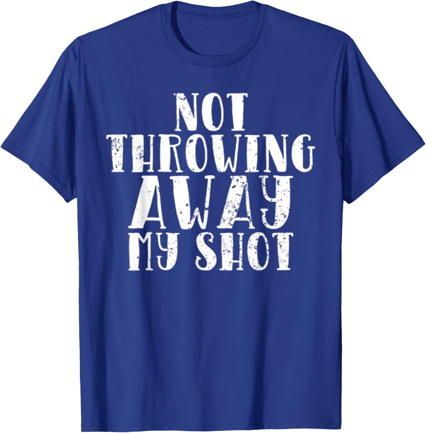 Not Throwing My Shot Away Historic Quote T-Shirt - T-Shirt | Royal