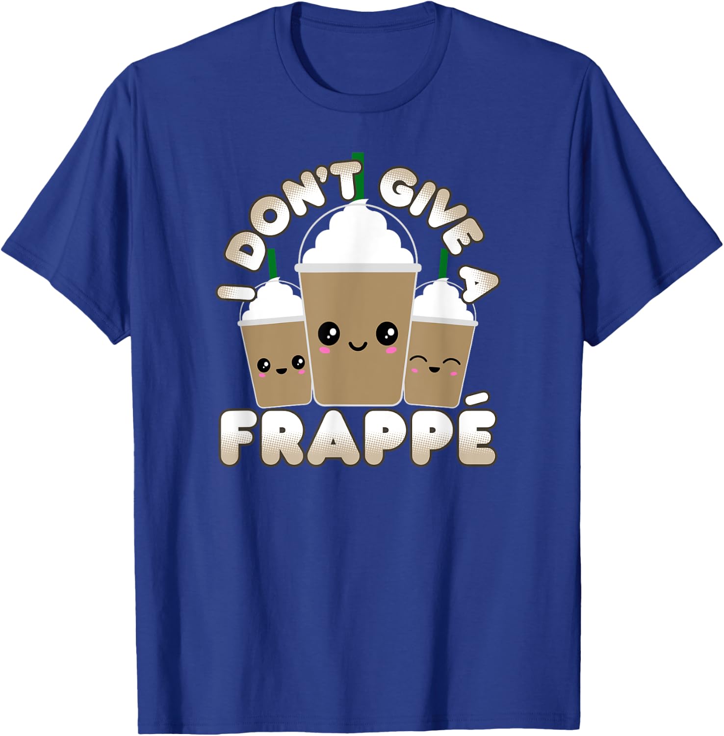 Funny Frappe Pun I Don't Give A Frappe T-Shirt - T-Shirt | Royal