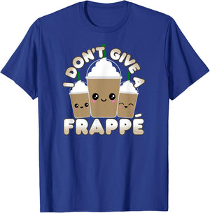 Funny Frappe Pun I Don't Give A Frappe T-Shirt - T-Shirt | Royal