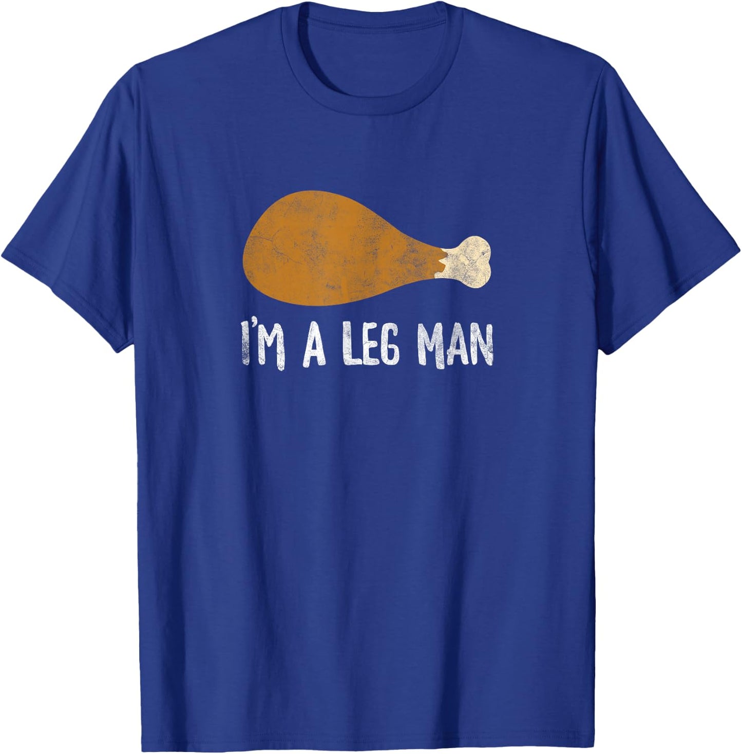 I'm A Leg Man Funny Thanksgiving Turkey Leg T-Shirt - T-Shirt | Royal