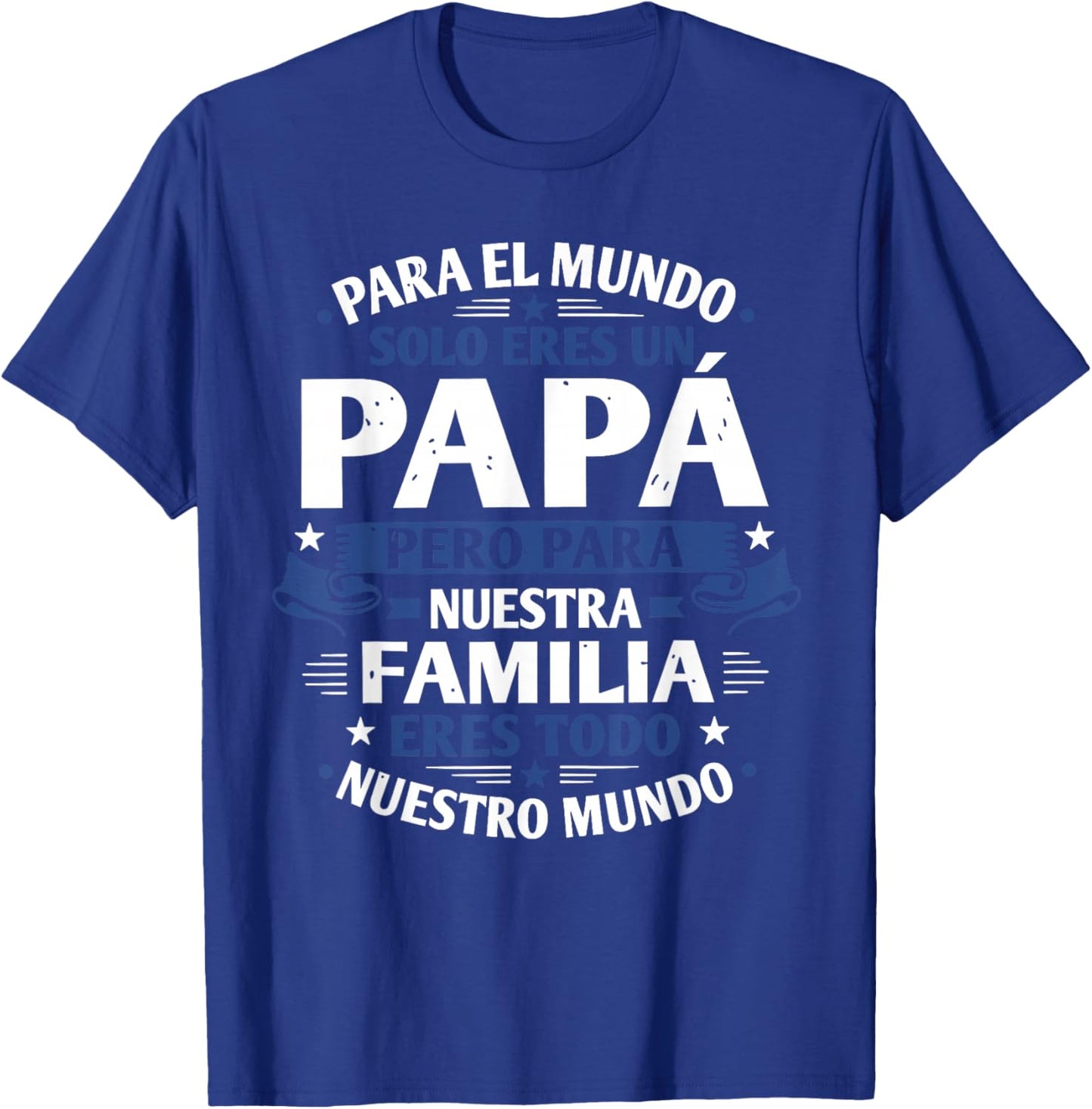 para el Mundo eres Solo un papá Pero para Nuestra Familia T-Shirt - T-Shirt | Royal