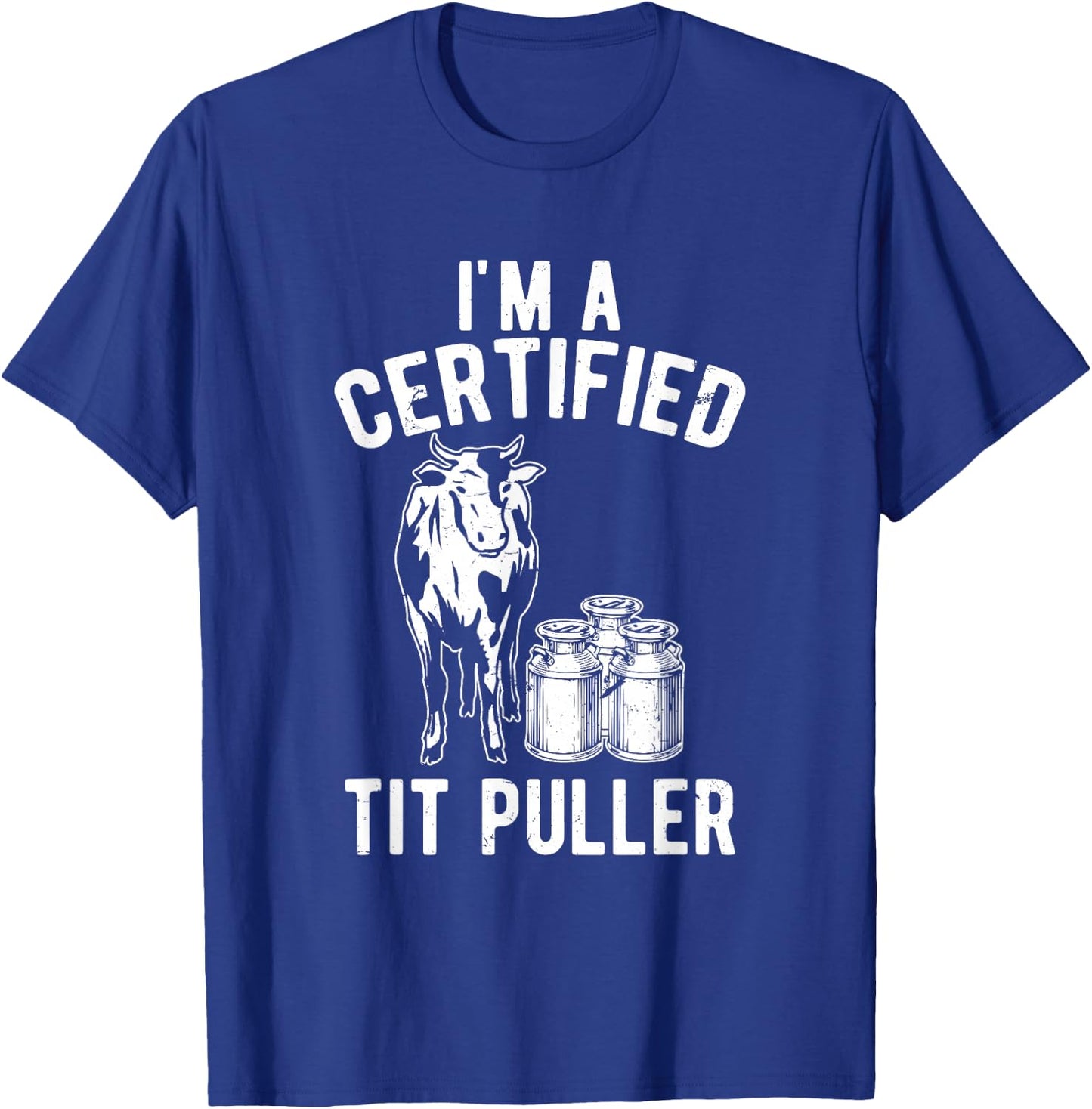 I'm A Certified Tit Puller Funny Dairy Cow Farmer Gift T-Shirt - T-Shirt | Royal
