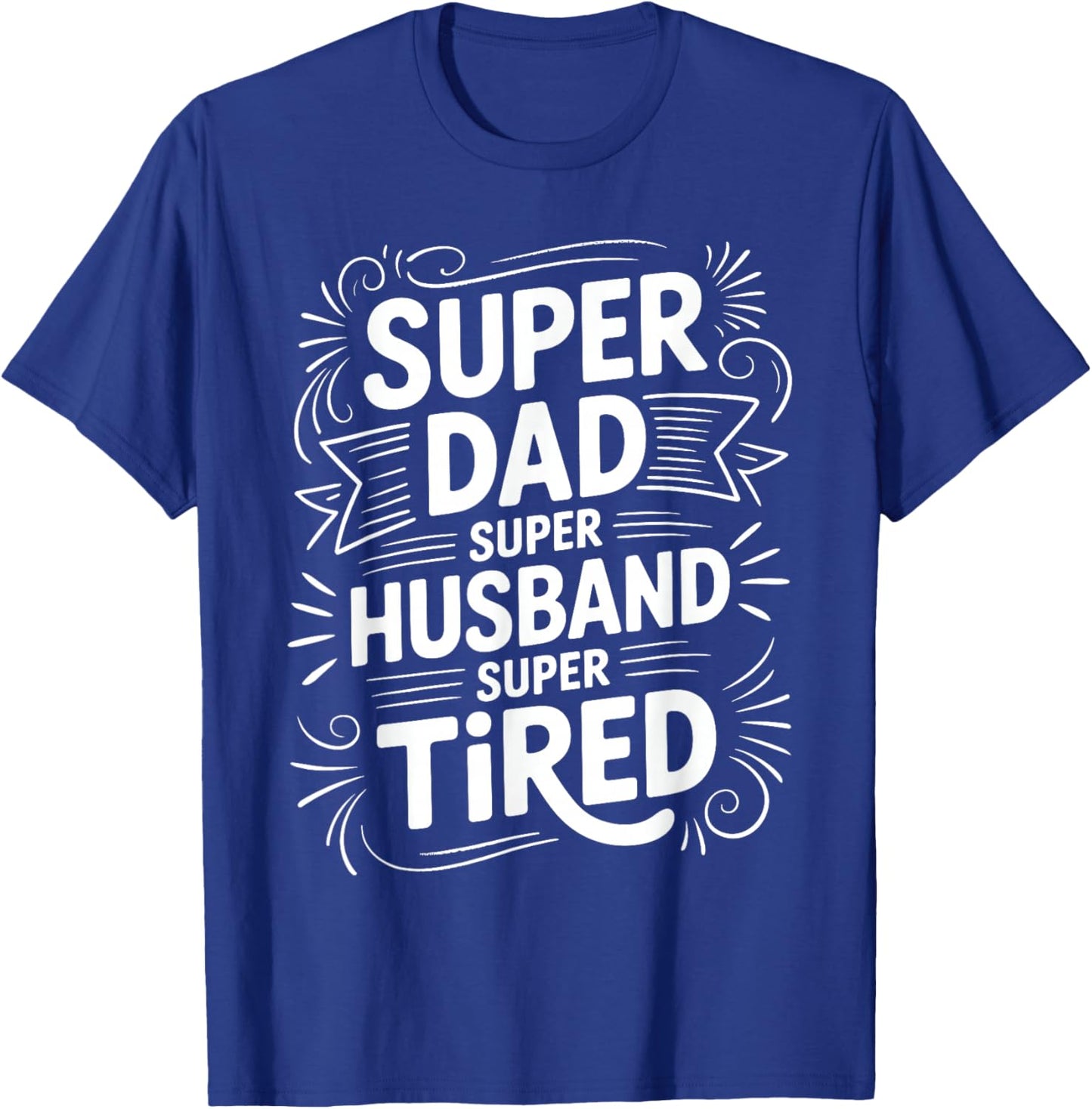 Super Dad Super Husband Super Tired Fatherhood T-Shirt - T-Shirt | Royal