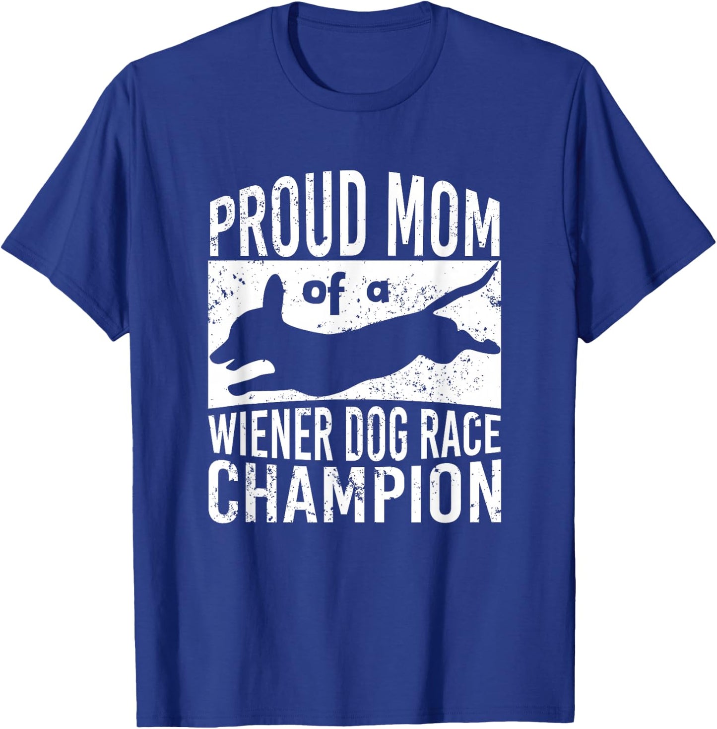 Proud Mom of a Wiener Dog Race Champion - Dachshund Racing Men Women T-Shirt - T-Shirt | Royal