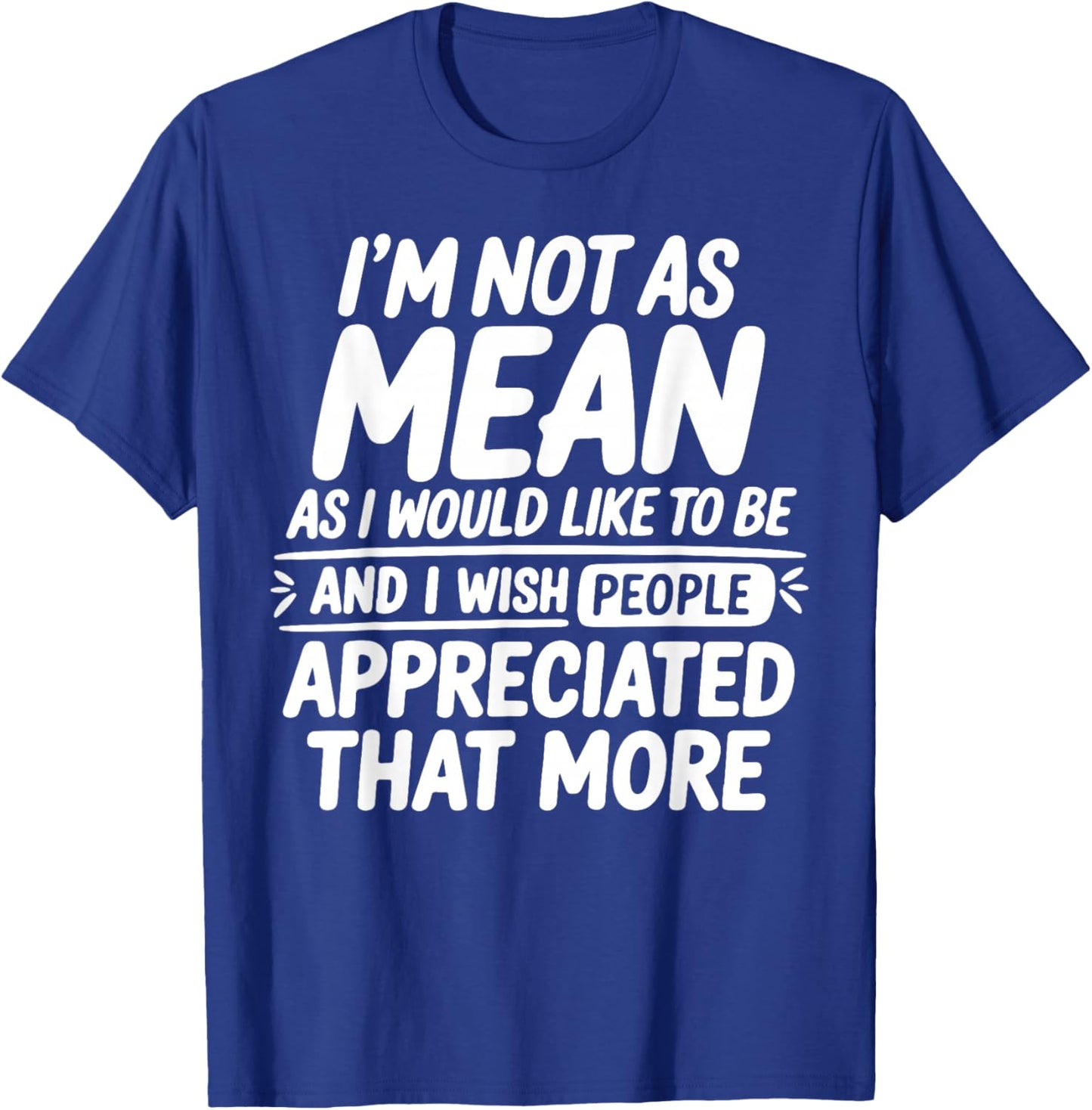 Funny I'm Not Mean As I Would Like to Be Sarcastic Saying T-Shirt - T-Shirt | Royal