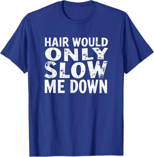 Humor Bald Man Hair Would Only Slow Me Down T-Shirt - T-Shirt | Royal