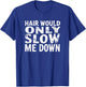 Humor Bald Man Hair Would Only Slow Me Down T-Shirt - T-Shirt | Royal