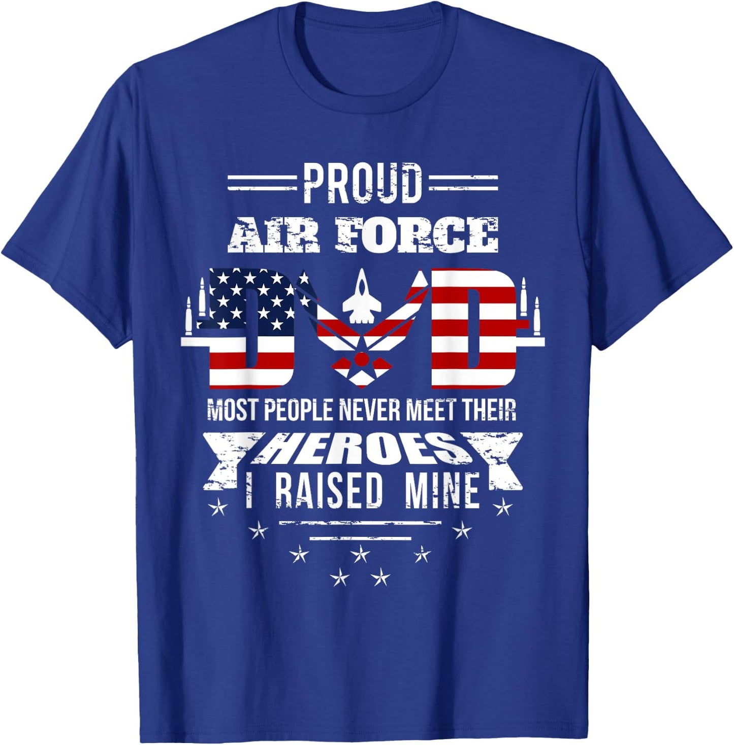 Proud Air Force Dad most People never meet their Heroes T-Shirt - T-Shirt | Royal