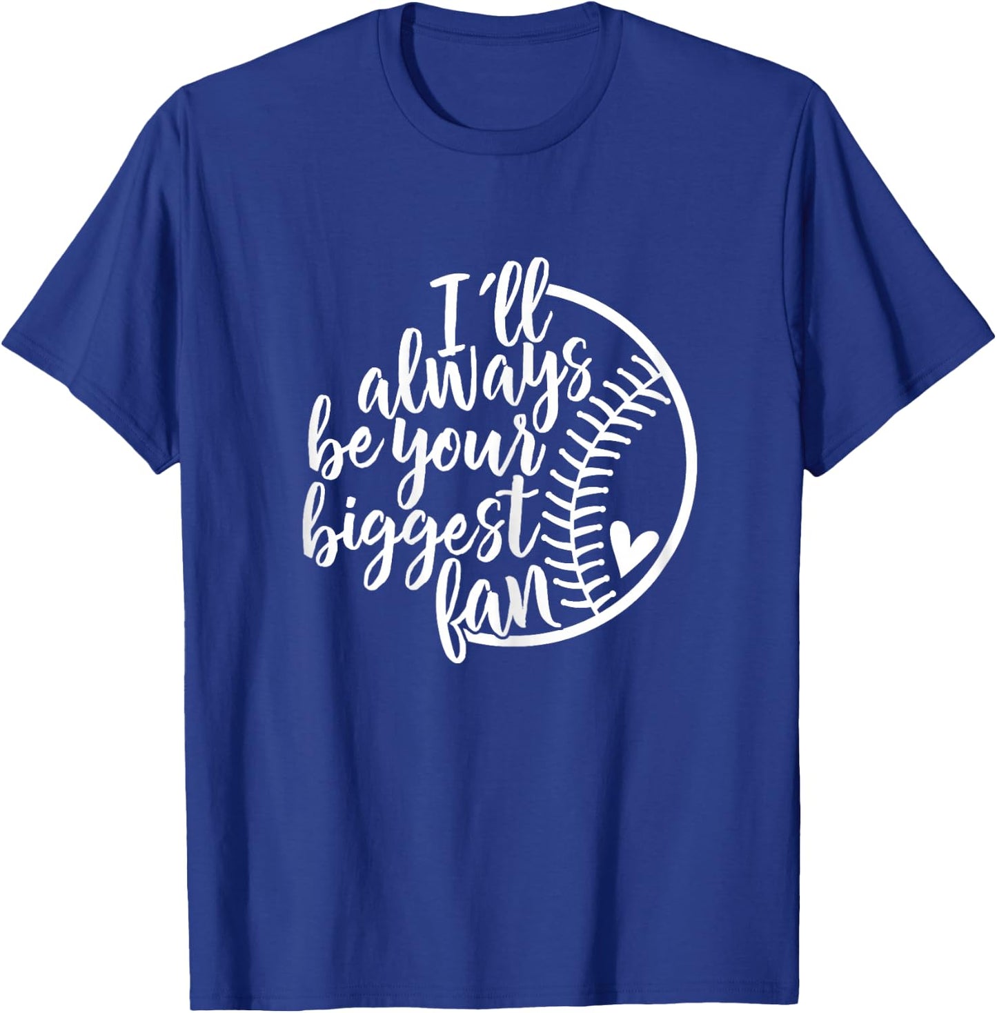 I'll always be your biggest Baseball fan Shirt Baseball Love T-Shirt - T-Shirt | Royal