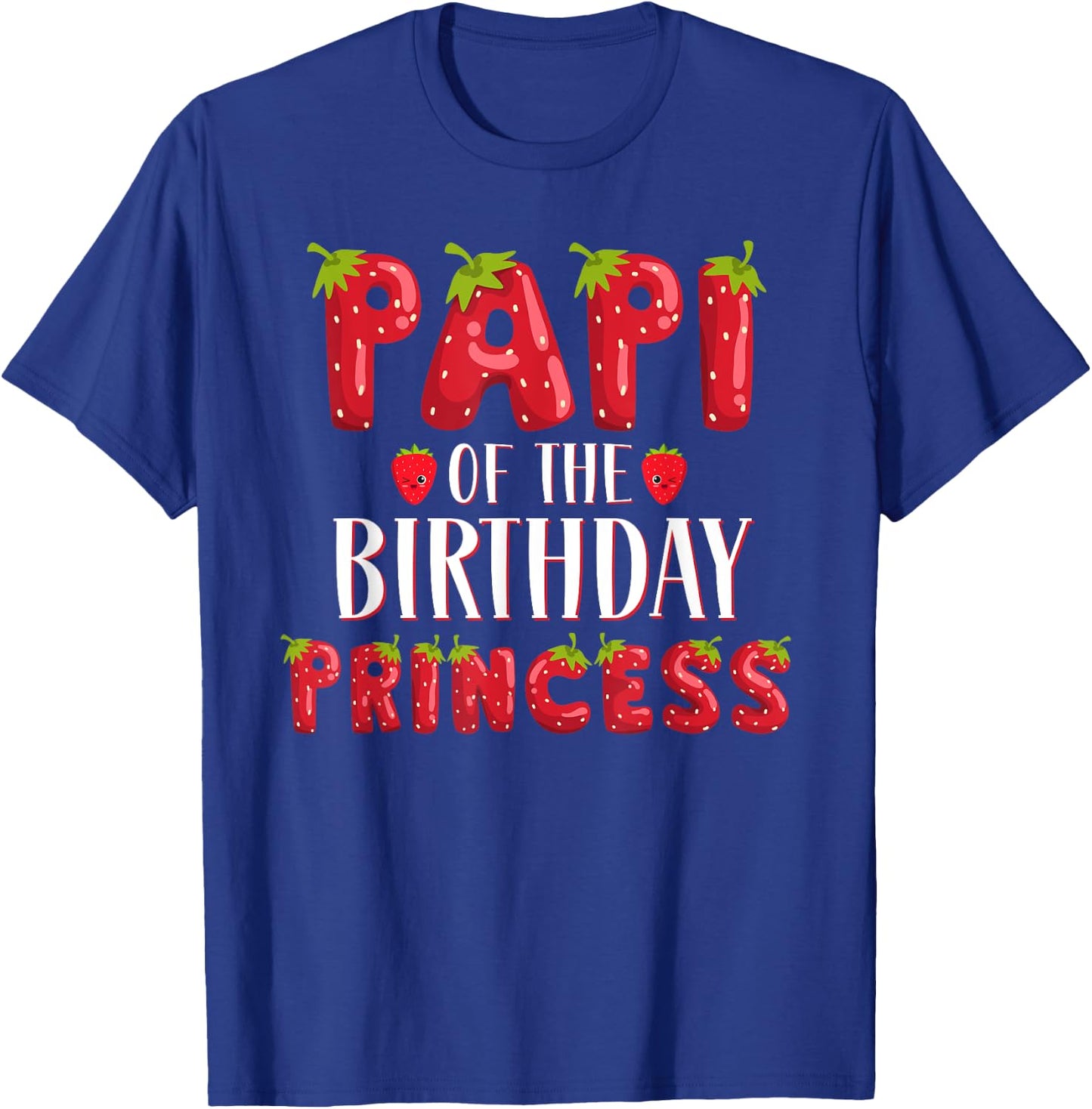 Papi Of The Birthday Princess Strawberry First Birthday T-Shirt - T-Shirt | Royal