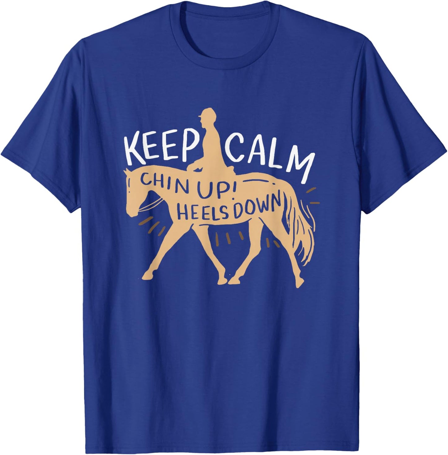 Keep Calm Chin up! Heels Down - Horse & Equestrian Shirt T-Shirt - T-Shirt | Royal