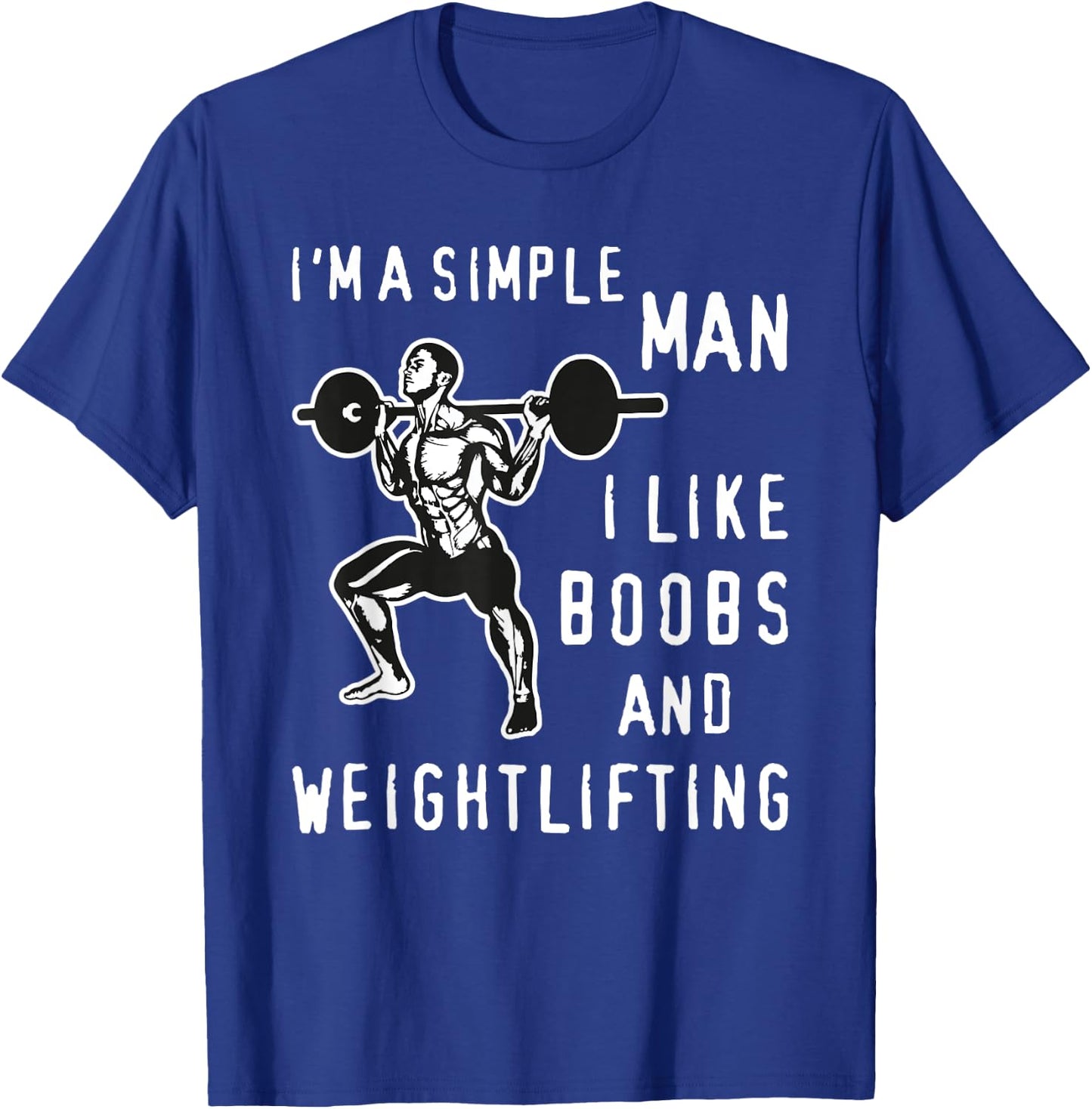 I'm A Simple Man I Like Boobs and Weightlifting Fun T-Shirt - T-Shirt | Royal