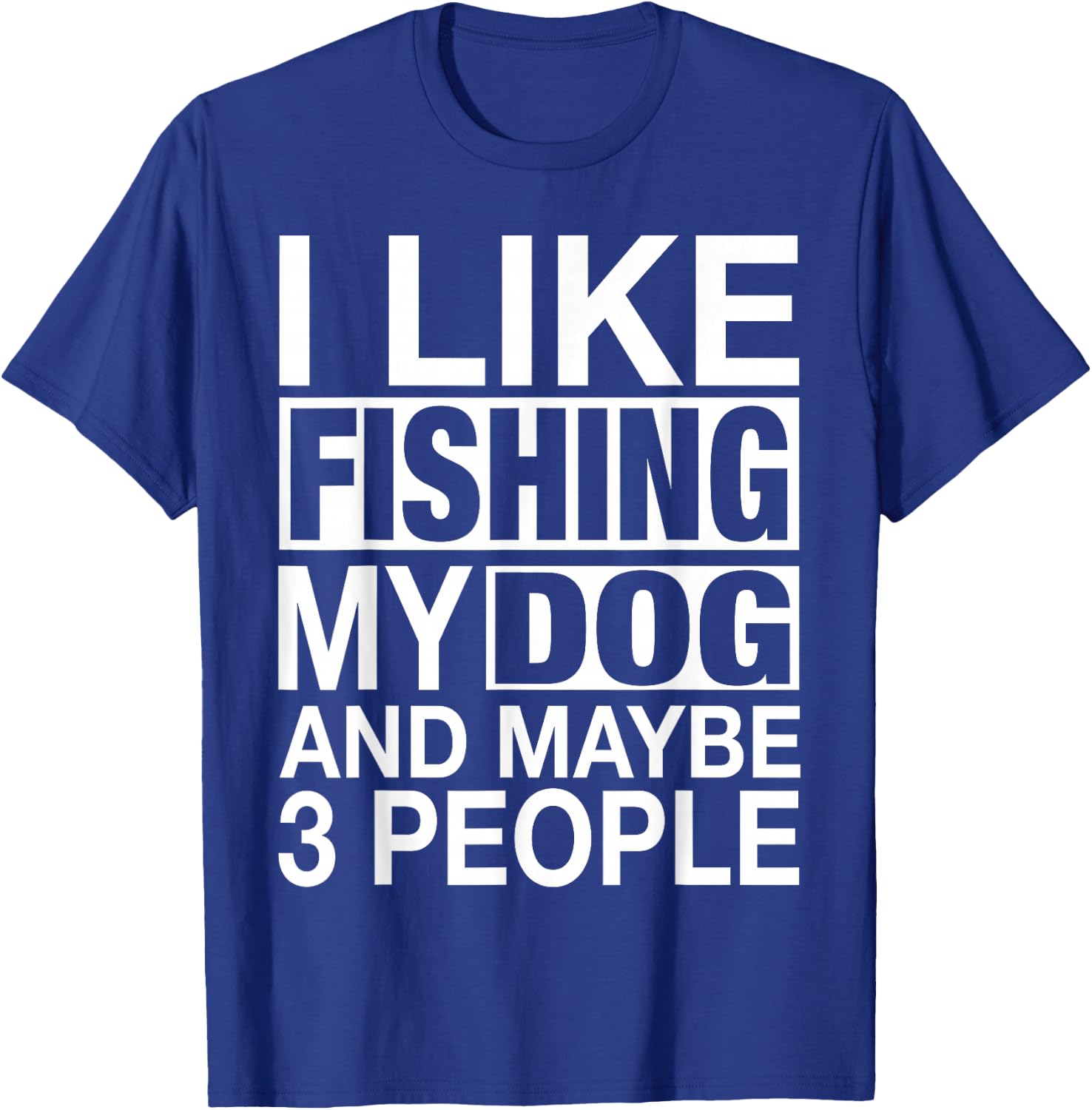 I Like Fishing My Dog Maybe Three People Funny Fishing Gift T-Shirt - T-Shirt | Royal