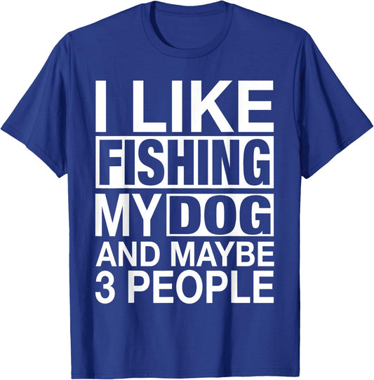 I Like Fishing My Dog Maybe Three People Funny Fishing Gift T-Shirt - T-Shirt | Royal