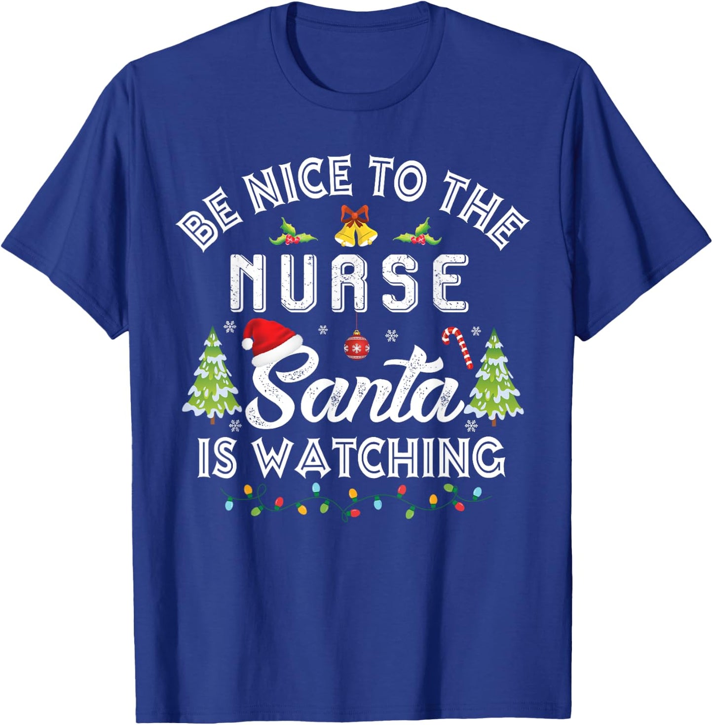 Christmas Be Nice To The Nurse Santa Is Watching Xmas T-Shirt - T-Shirt | Royal