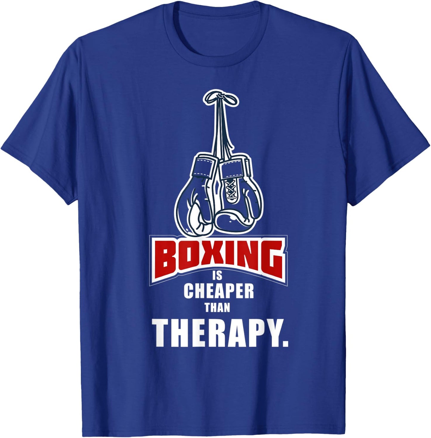 Boxing Its Cheaper Than Therapy Funny Saying T-Shirt - T-Shirt | Royal