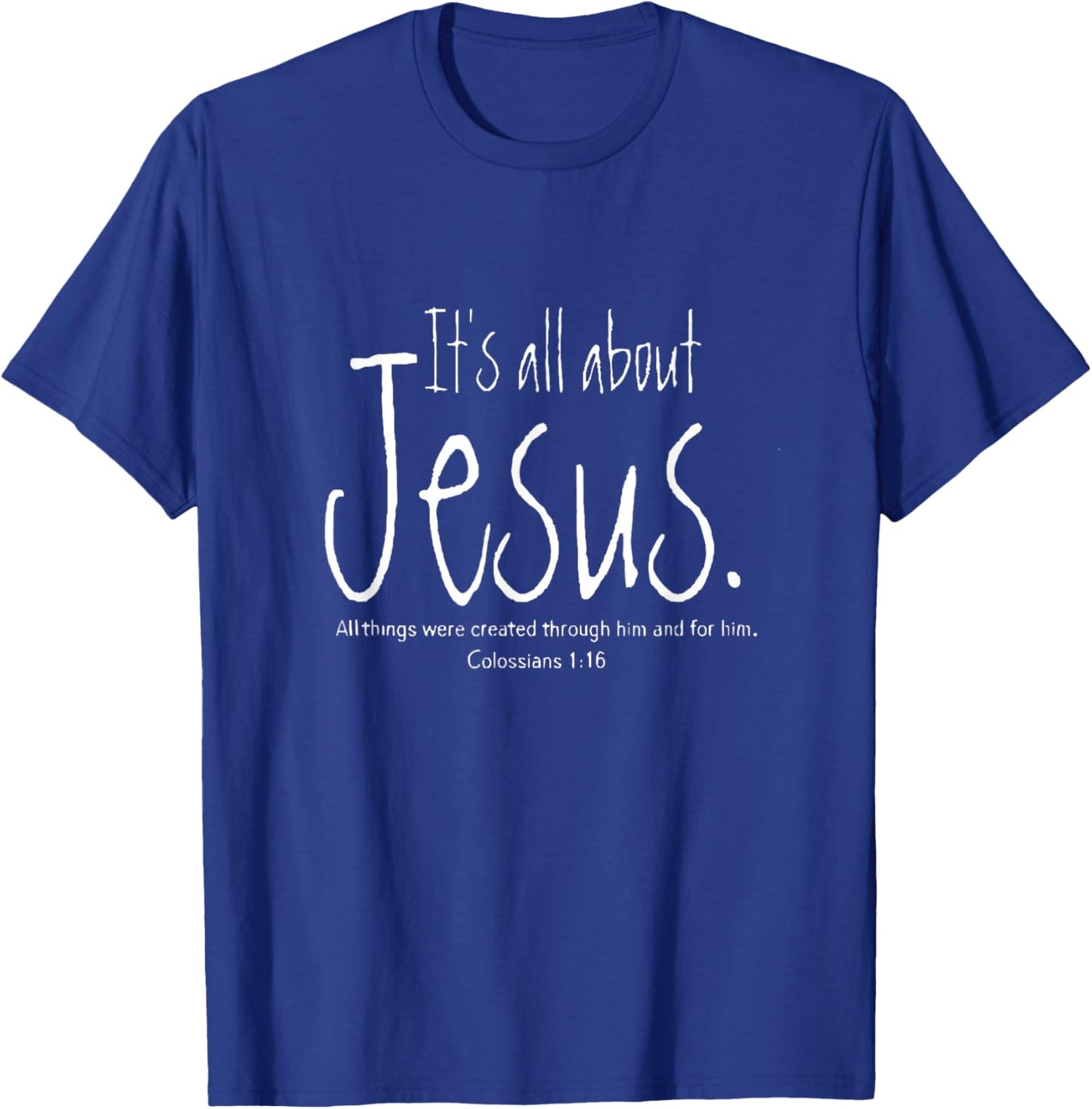 It's All About Jesus Colossians 1 16 All Through Him T-Shirt - T-Shirt | Royal