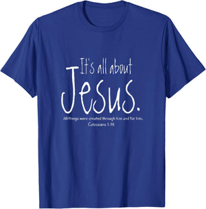 It's All About Jesus Colossians 1 16 All Through Him T-Shirt - T-Shirt | Royal