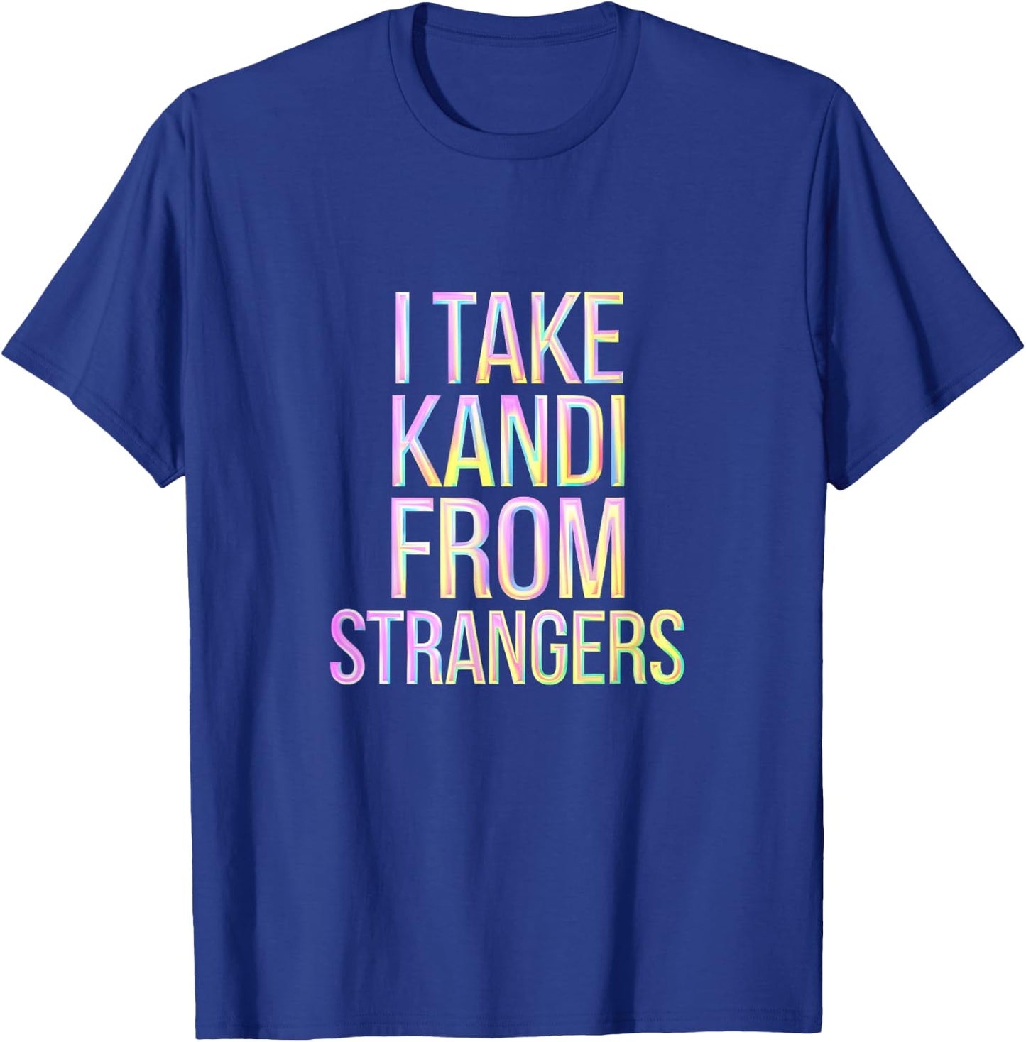 I Take Kandi From Strangers Rave Techno DJ T-Shirt - T-Shirt | Royal