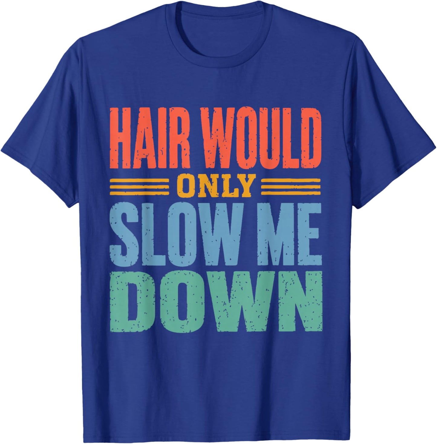 Vintage Funny Bald Dad Humor Hair Would Only Slow Me Down T-Shirt - T-Shirt | Royal