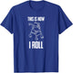 This is How I Roll Walker Senior Citizen Funny Pun Gift T-Shirt - T-Shirt | Royal